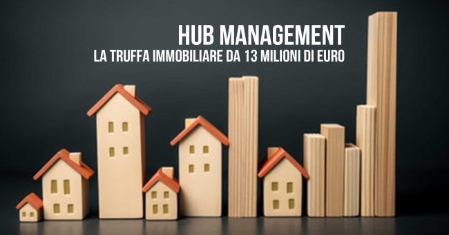 Hub management: la truffa immobiliare da 13 milioni di euro.