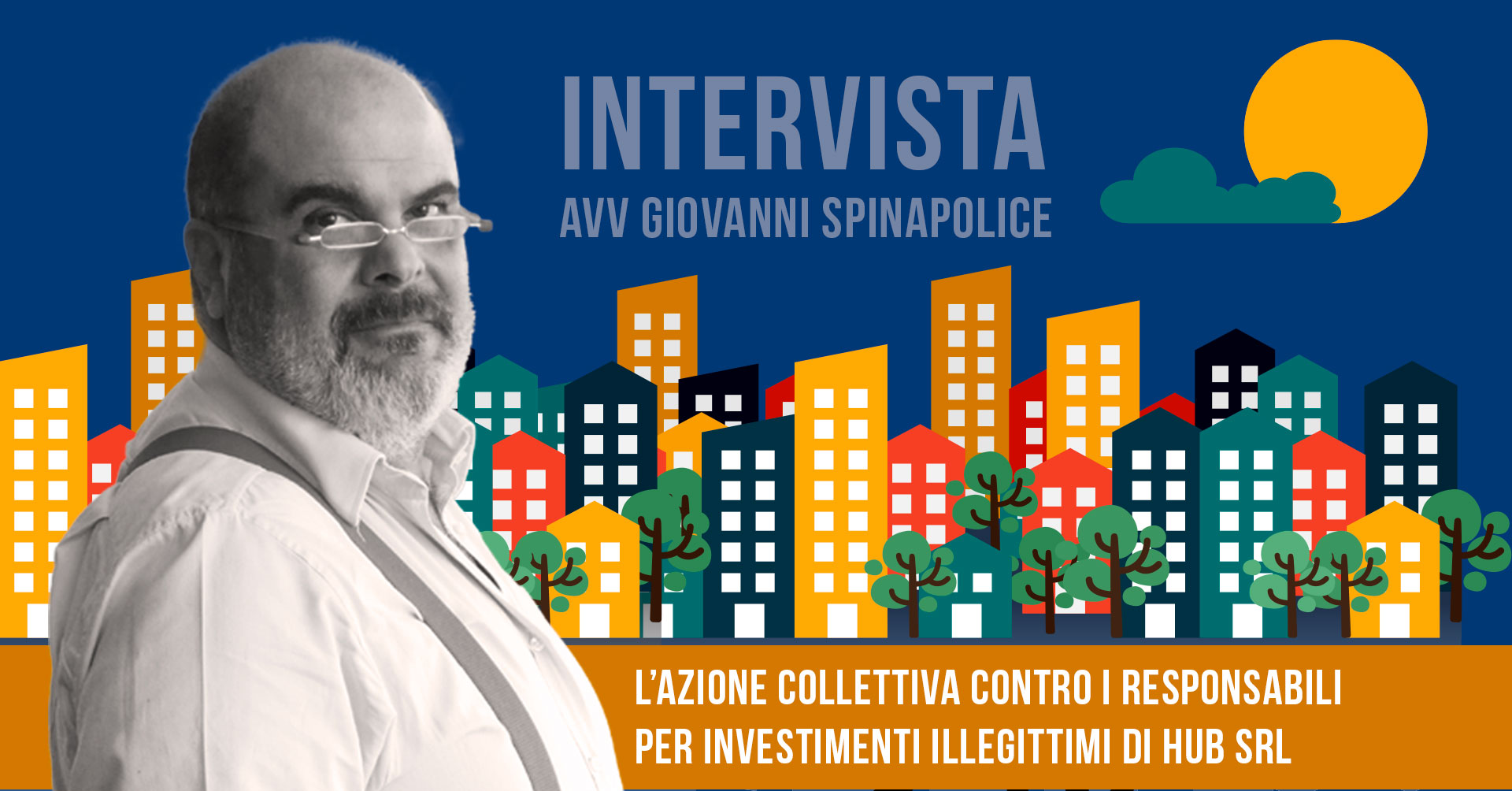 Intervista all&#039;Avv. Giovanni Spinapolice: Azioni Collettive contro i Responsabili per Investimenti Illegittimi di HUB Srl