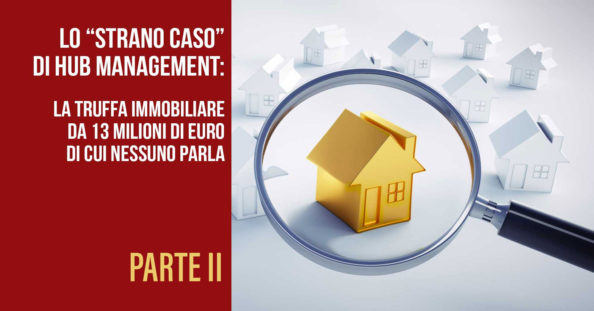 Lo “strano caso” di Hub management: la truffa immobiliare da 13 milioni di euro di cui nessuno parla (PARTE II) 