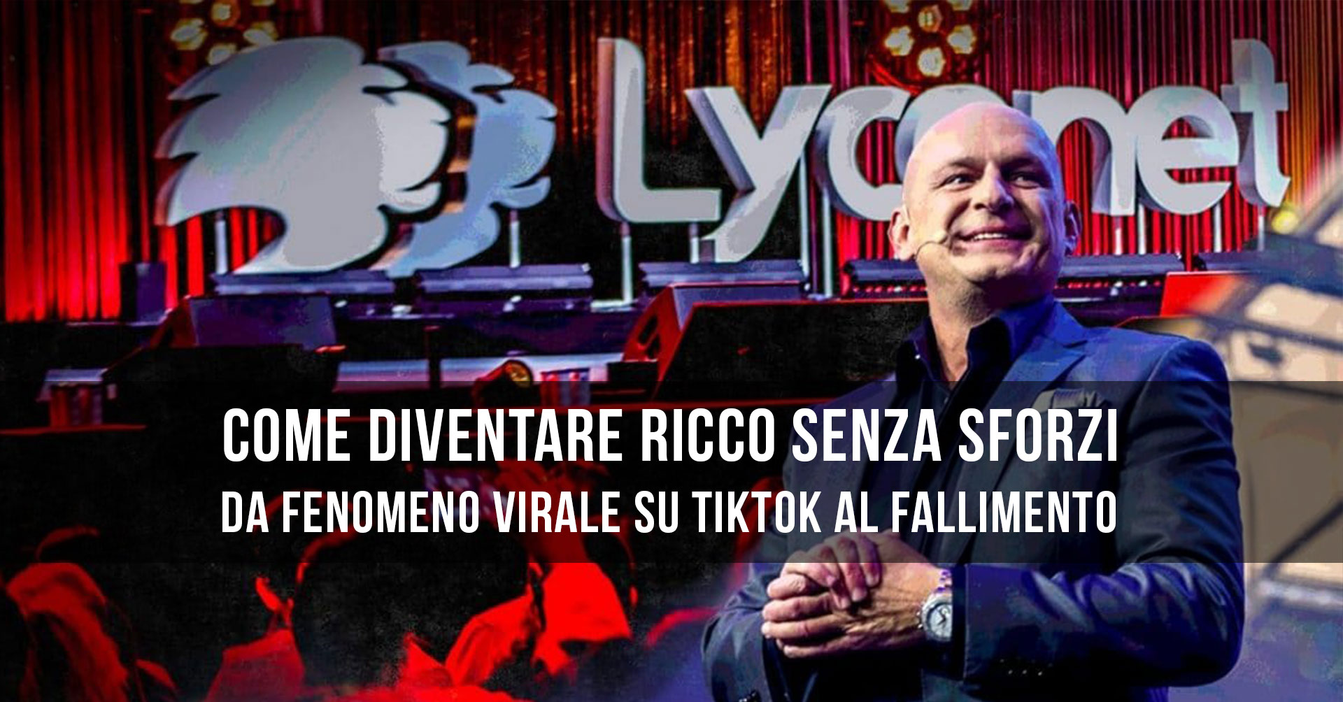 “Come diventare ricco senza sforzi”: Lyconet, da fenomeno virale  su TikTok al fallimento.
