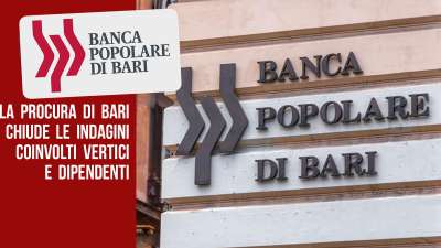 La Procura della Repubblica di Bari chiude le indagini sulla Banca Popolare di Bari, coinvolti i vertici e dipendenti dell’Istituto per truffa.