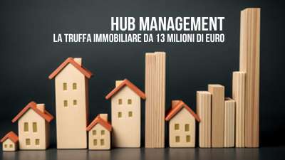Hub management: la truffa immobiliare da 13 milioni di euro.